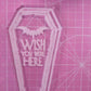 Wish You Were Here Coffin Silicone Mould
